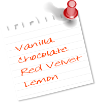 Vanilla
Chocolate 
Red Velvet
Lemon
